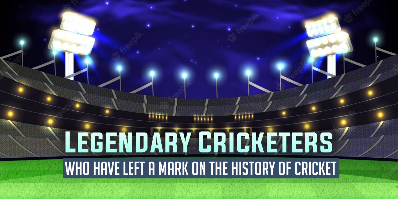 Legendary Cricketers Who Have Left a Mark on the History of Cricket.